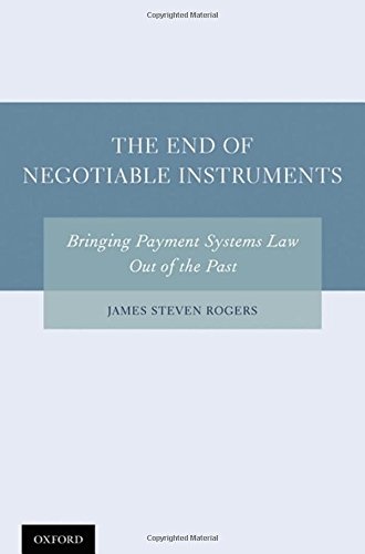 The End of Negotiable Instruments: Bringing Payment Systems Law Out of the Past