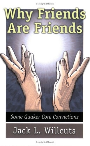 Why Friends Are Friends: Some Quaker Core Convictions