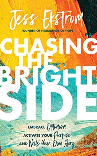 Chasing the Bright Side: Embrace Optimism, Activate Your Purpose, and Write Your Own Story