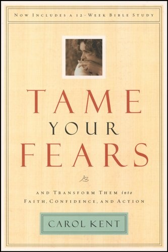 Tame Your Fears: And Transform Them into Faith, Confidence, and Action (Navigators Reference Library)