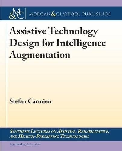 Assistive Technology Design for Intelligence Augmentation (Synthesis Lectures on Assistive, Rehabilitative, and Health-)