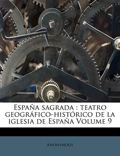 EspaÃ±a sagrada: teatro geogrÃ¡fico-histÃ³rico de la iglesia de EspaÃ±a Volume 9 (Spanish Edition)