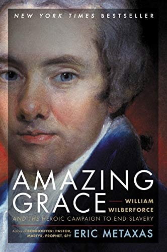 Amazing Grace: William Wilberforce and the Heroic Campaign to End Slavery