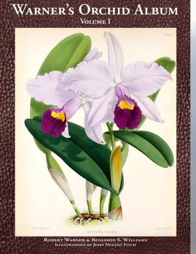 Warner's Orchid Album: Growing Classic Orchid Species and Hybrids, Notes on Easy to Grow Orchid Care and Culture for Beginners and Professionals, and Fine Botanical Illustrations