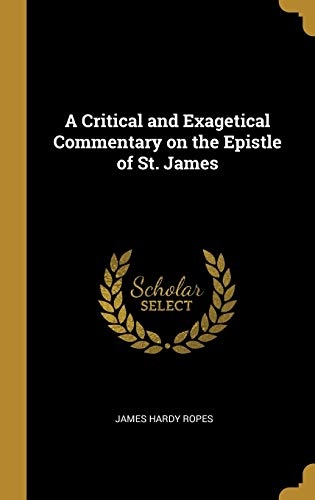 A Critical and Exagetical Commentary on the Epistle of St. James