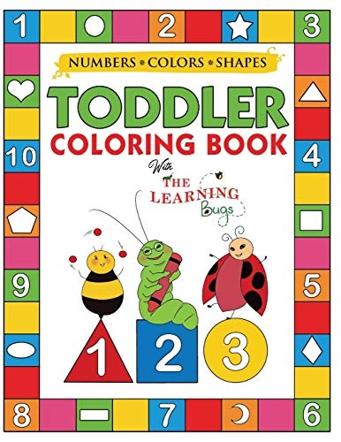 My Numbers, Colors and Shapes Toddler Coloring Book with The Learning Bugs: Fun Children's Activity Coloring Books for Toddlers and Kids Ages 2, 3, 4 & 5 for Kindergarten & Preschool Prep Success