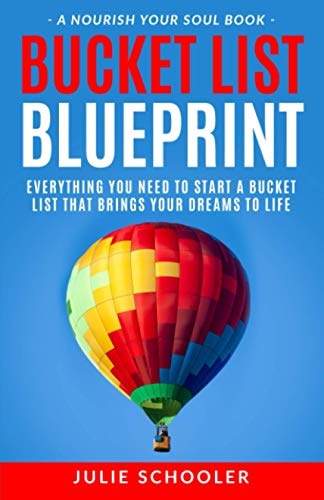 Bucket List Blueprint: Everything You Need to Start a Bucket List That Brings Your Dreams to Life