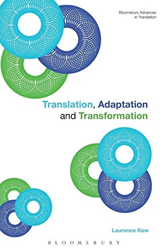 Translation, Adaptation and Transformation (Bloomsbury Advances in Translation)