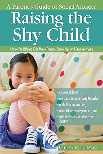 Raising the Shy Child: A Parent's Guide to Social Anxiety