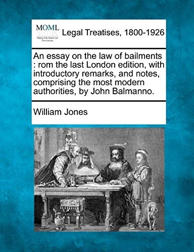 An essay on the law of bailments: rom the last London edition, with introductory remarks, and notes, comprising the most modern authorities, by John Balmanno.