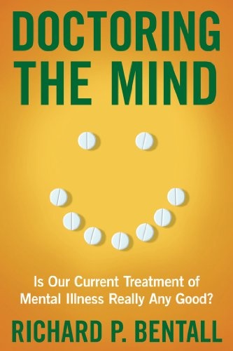 Doctoring the Mind: Is Our Current Treatment of Mental Illness Really Any Good?