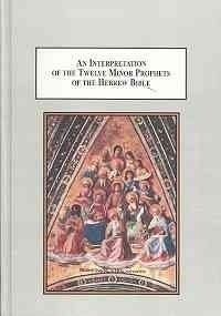An Interpretation of the Twelve Minor Prophets of the Hebrew Bible: The Emergence of Eschatology As a Theological Theme