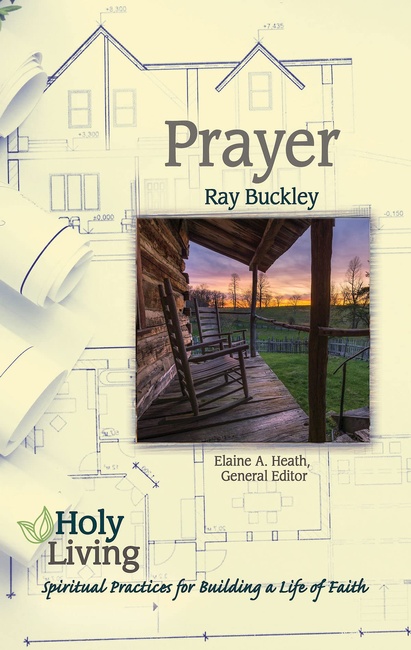 Holy Living: Prayer: Spiritual Practices of Building a Life of Faith