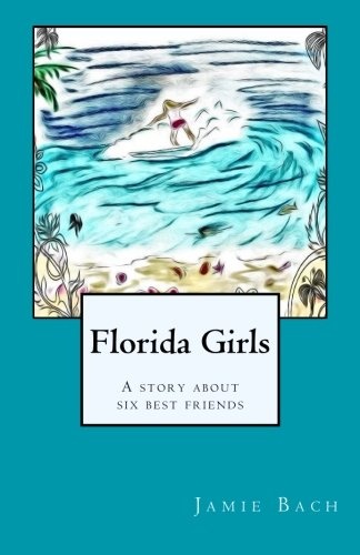 Florida Girls A story about six best friends