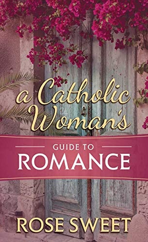 A Catholic Womanâs Guide to Romance