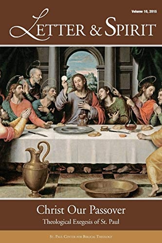 Letter & Spirit, Vol. 10: Christ Our Passover: Theological Exegesis of St. Paul