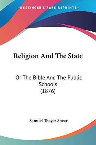 Religion And The State: Or The Bible And The Public Schools (1876)