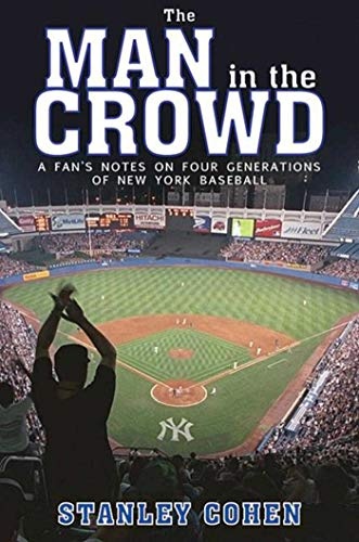 Man in the Crowd: A Fan's Notes on Four Generations of New York Baseball