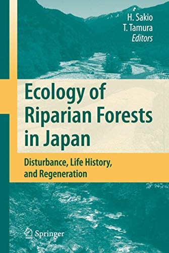 Ecology of Riparian Forests in Japan: Disturbance, Life History, and Regeneration