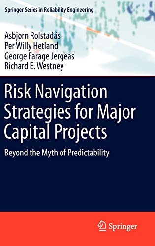 Risk Navigation Strategies for Major Capital Projects: Beyond the Myth of Predictability (Springer Series in Reliability Engineering)