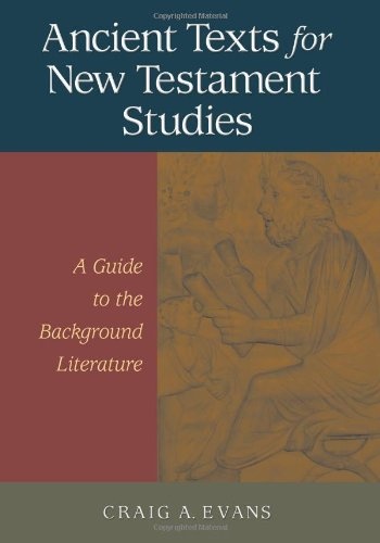 Ancient Texts For New Testament Studies: A Guide To The Background Literature