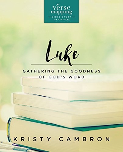 Verse Mapping Luke: Gathering the Goodness of Godâs Word