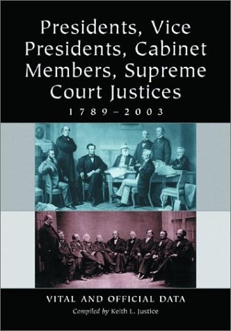 Presidents, Vice Presidents, Cabinet Members, Supreme Court Justices, 1789-2003: Vital and Official Data