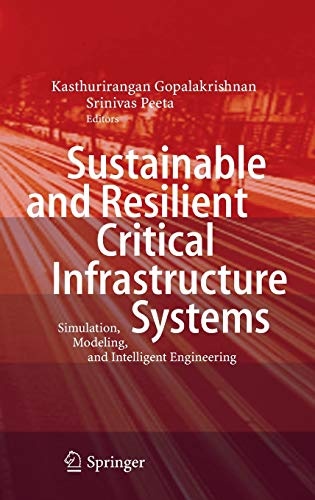 Sustainable and Resilient Critical Infrastructure Systems: Simulation, Modeling, and Intelligent Engineering