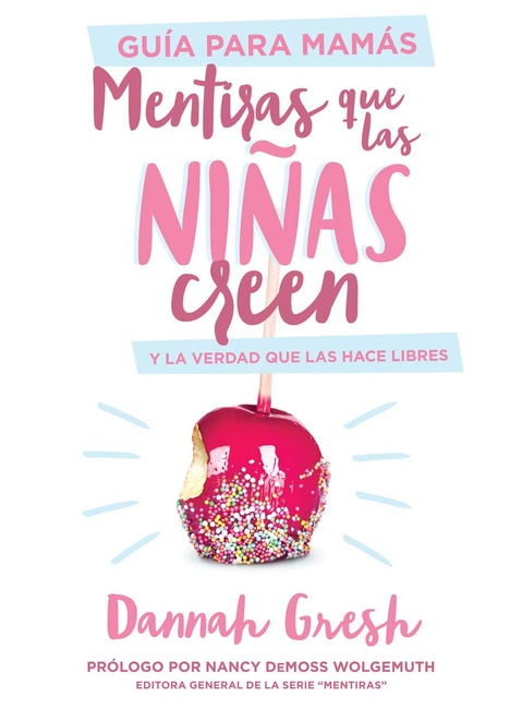 Mentiras que las niñas creen, Guía para mamás: y la verdad que las hace libres (Spanish Edition)