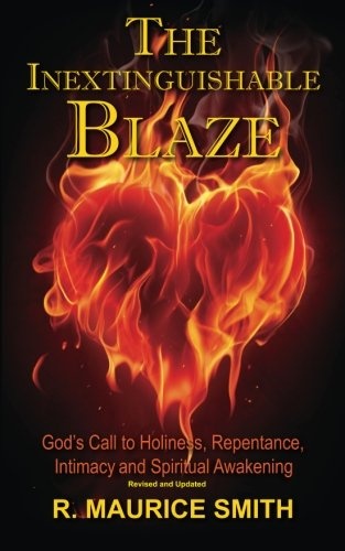 The Inextinguishable Blaze: God's Call to Holiness, Repentance, Intimacy and Spiritual Awakening