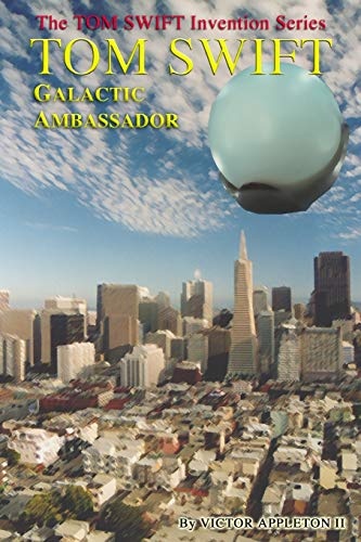 Tom Swift: Galactic Ambassador (Tom Swift Invention Series) (Volume 6)
