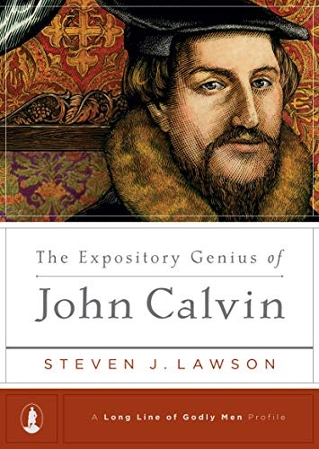 The Expository Genius of John Calvin ((A Long Line of Godly Men Profile))