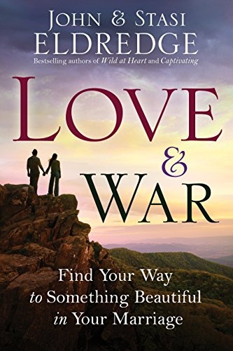 Love and War: Find Your Way to Something Beautiful in Your Marriage