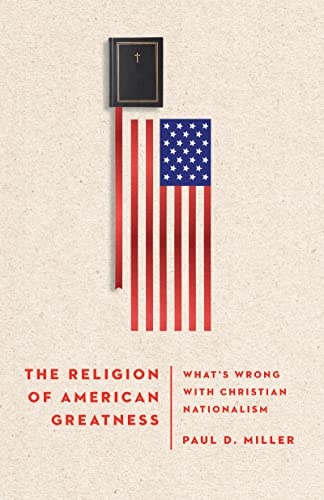 The Religion of American Greatness: Whatâs Wrong with Christian Nationalism