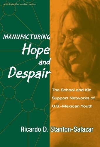 Manufacturing Hope and Despair : The School and Kin Support Networks of U.S.-Mexican Youth (Sociology of Education Series, No. 9)