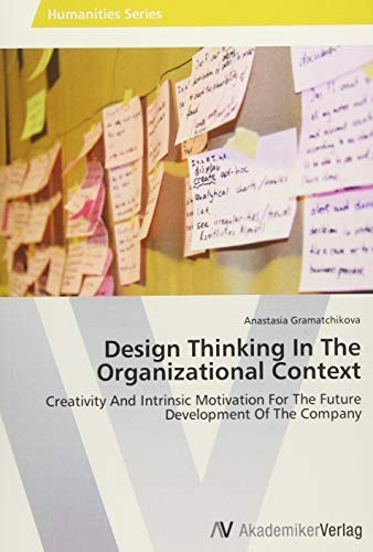 Design Thinking In The Organizational Context: Creativity And Intrinsic Motivation For The Future Development Of The Company