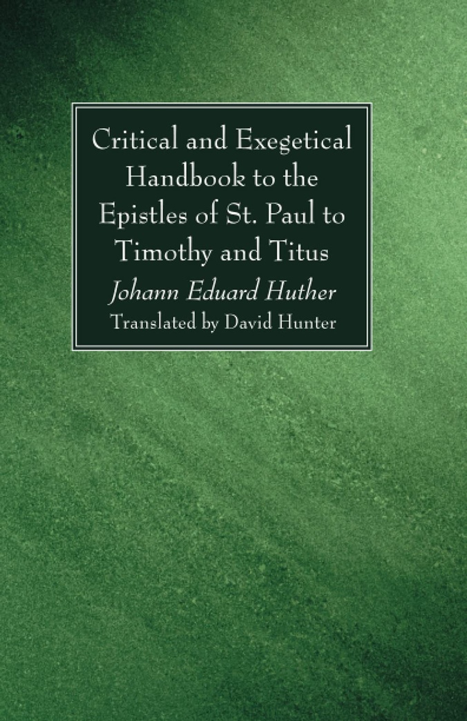 Critical and Exegetical Handbook to the Epistles of St. Paul to Timothy and Titus