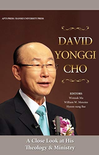 David Yonggi Cho: A Close Look at His Theology and Ministry