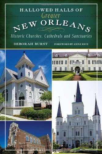 Hallowed Halls of Greater New Orleans: Historic Churches, Cathedrals and Sanctuaries (Landmarks)
