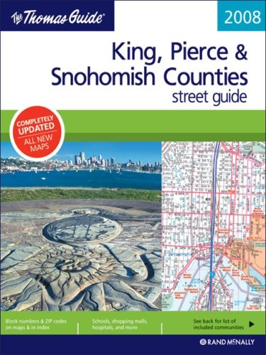 The Thomas Guide 2008 King, Pierce & Snohomish Counties Street Guide, Including Seattle, Tacoma, Everett, and Bellevue, Washington and the Surrounding Communities