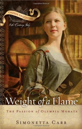 Weight of a Flame: The Passion of Olympia Morata (Chosen Daughters)