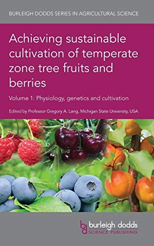 Achieving sustainable cultivation of temperate zone tree fruits and berries Volume 1: Physiology, genetics and cultivation (Burleigh Dodds Series in Agricultural Science)