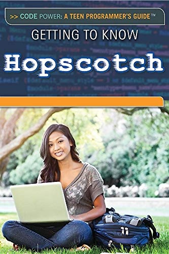 Getting to Know Hopscotch (Code Power: A Teen Programmer's Guide)