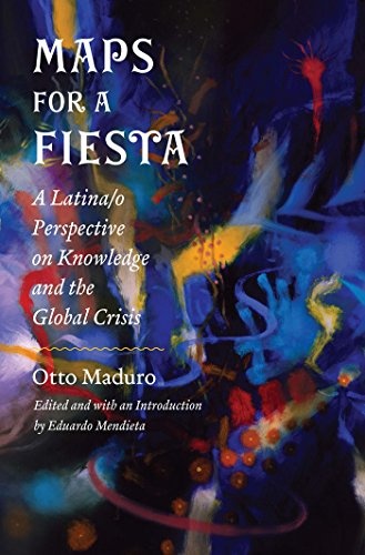 Maps for a Fiesta: A Latina/o Perspective on Knowledge and the Global Crisis