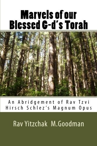 Marvels of our Blessed G-d's Torah: An Abridgement of Rav Tzvi Hirsch Schlez's Magnum Opus