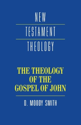 The Theology of the Gospel of John (New Testament Theology)