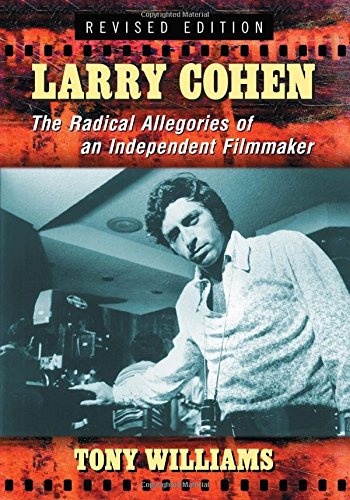 Larry Cohen: The Radical Allegories of an Independent Filmmaker, Rev. Ed.