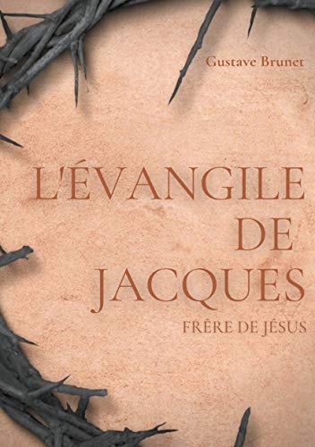 L'Ãvangile de Jacques: Un livre apocryphe du Nouveau testament attribuÃ© Ã  Jacques, frÃ¨re de JÃ©sus (French Edition)