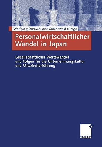 Personalwirtschaftlicher Wandel in Japan: Gesellschaftlicher Wertewandel und Folgen fÃ¼r die Unternehmungskultur und MitarbeiterfÃ¼hrung (German Edition)