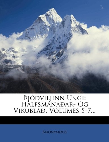 ÃjÃ³Ã°viljinn Ungi: HÃ lfsmÃ¡naÃ°ar- Og VikublaÃ°, Volumes 5-7... (Icelandic Edition)